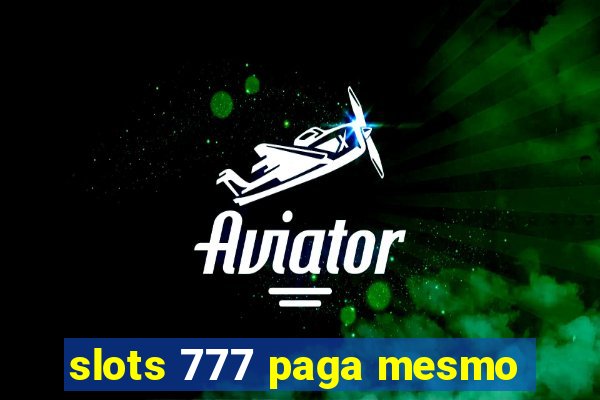 slots 777 paga mesmo